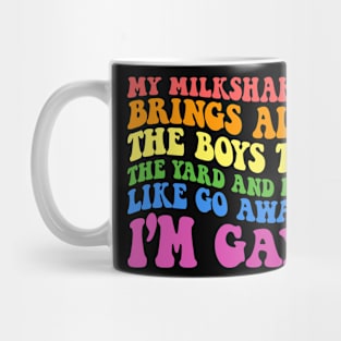 My Milkshake Brings All The Boys LGBT I'm Like Gay  Groovy quote Mug